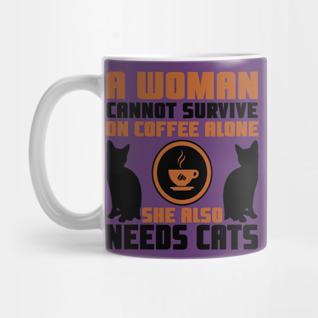 "A Woman Cannot Survive On Coffee Alone, She Also Needs Cats" by TheFriskyCat